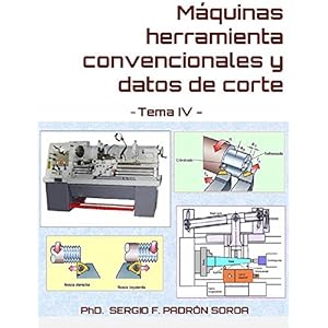 Máquinas herramienta convencionales y datos de corte: Tema IV