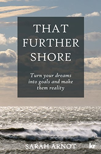 THAT FURTHER SHORE: Turn your dreams into goals and make them reality (English Edition) THAT FURTHER SHORE: Turn your dreams into goals and make them reality (English Edition)