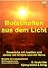 Botschaften aus dem Licht: Gespräche mit Jupither und Junow von Orionis und mit Horus. Kontakte mit Lichtwesenheiten, Erfahrungsberichte, Channelbotschaften by D. Harald Alke