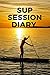 Produktbild SUP Session Diary: Track every stand-up paddleboard session in the surf in one place with his handy guide for travelling and local stand-up ... tide for your custom surf journal and diary.