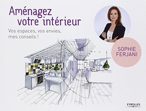 Télécharger Aménagez votre intérieur : Vos espaces, vos envies, mes conseils ! Gratuit