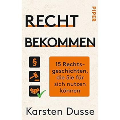 Recht bekommen: 15 Rechtsgeschichten, die Sie für sich nutzen können