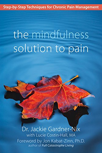 The Mindfulness Solution to Pain: Step-by-Step Techniques for Chronic Pain Management (English Edition) livre