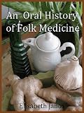 Image de An Oral History of Folk Medicine (English Edition)
