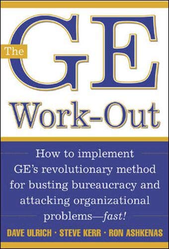 The GE Work-Out: How to Implement Ge's Revolutionary Method for Busting Bureaucracy & Attacking Organizational Proble: How to Implement GE's ... and Attacking Organizational Problems - Fast!