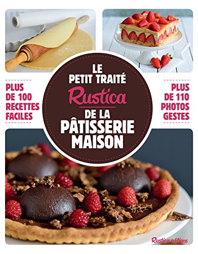 Télécharger Le petit traité Rustica de la pâtisserie maison - Plus de 100 recettes faciles (Les petits traité Livre PDF Gratuit