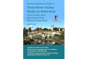 The Kent Ramblers Guide to Three River Valley Walks in West Kent: Darent Valley Path, Eden Valley Walk, Medway Valley Walk
