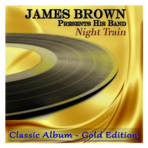 Night Train (James Brown Presents His Band Classic Album Gold