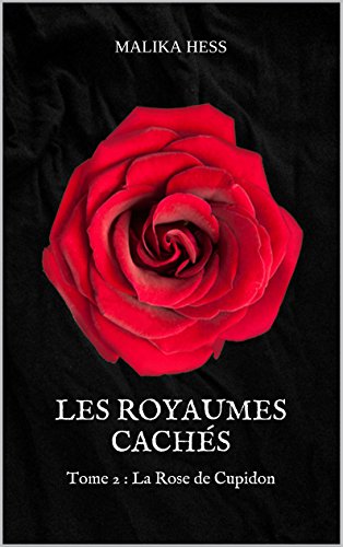 Les Royaumes Cachés: Tome 2 : La Rose de Cupidon en ligne Les Royaumes Cachés: Tome 2 : La Rose de Cupidon en ligne