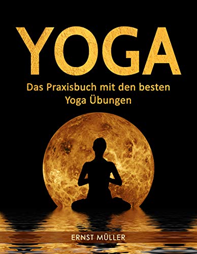 Yoga: Das Praxisbuch mit den besten Yoga Übungen