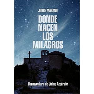 DONDE NACEN LOS MILAGROS: (Jaime Azcárate #2) (Aventuras de Jaime Azcárate)