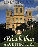 Elizabethan Architecture: Its Rise and Fall, 1540-1640 (Paul Mellon Centre for Studies in British Art) by
