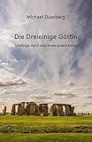 Die Dreieinige Göttin: Streifzüge durch eine etwas andere Kultur by Michael Duesberg