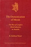 Image de The Domestication of Metals: The Rise of Complex Metal Industries in Anatolia
