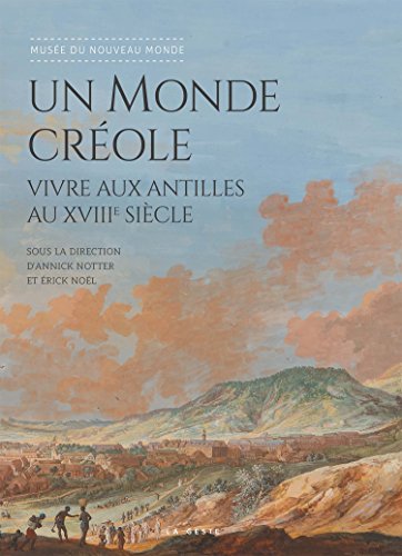 Un Monde Creole - Vivre aux Antilles au XVIIIe Siecle gratuit