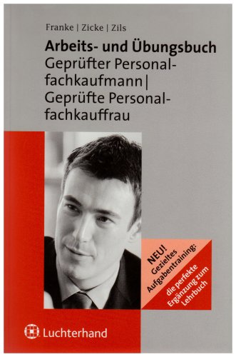 Download Arbeits- und Übungsbuch für die Ausbildung zum Geprüften Personalfachkaufmann /Geprüfte Personalfachkauffrau Download Arbeits- und Übungsbuch für die Ausbildung zum Geprüften Personalfachkaufmann /Geprüfte Personalfachkauffrau