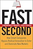 Fast Second: How Smart Companies Bypass Radical Innovation to Enter and Dominate New Markets (J-B US non-Franchise Leadership) by