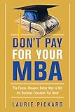 Don't Pay for Your MBA: The Faster, Cheaper, Better Way to Get the Business Education You Need (English Edition) by 