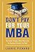 Don't Pay for Your MBA: The Faster, Cheaper, Better Way to Get the Business Education You Need (English Edition) by 