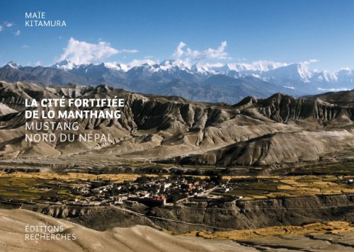 Télécharger La cité fortifiée de Lo Manthang, Mustang, nord du Népal PDF Ebook En Ligne