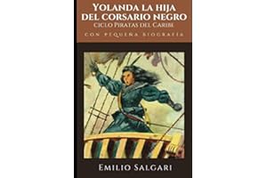 Yolanda la hija del corsario negro: Tercer volumen del ciclo "Los corsarios de las Antillas" de Emilio Salgari + Pequeña biografía y análisis (anotado) (Clásicos olvidados)