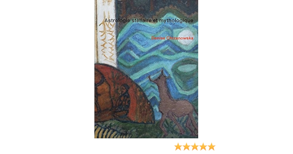 Amazon Fr Astrologie Stellaire Et Mythologique Chrzanowska Denise Livres
