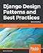 Django Design Patterns and Best Practices: Industry-standard web development techniques and solutions using Python, 2nd Edition (English Edition) by Arun Ravindran