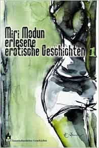 Amazon Fr Miri Modun Erlesene Erotische Kurzgeschichten Band 1 Bockamp Elke Bockamp Elke Livres