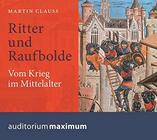 Ritter und Raufbolde.: Vom Krieg im Mittelalter