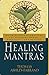 Healing Mantras: Using Sound Affirmations for Personal Power, Creativity, and Healing by Thomas Ashley-Farrand