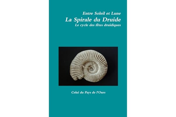 Entre Soleil et Lune. La Spirale du Druide. Le cycle des fêtes druidiques.