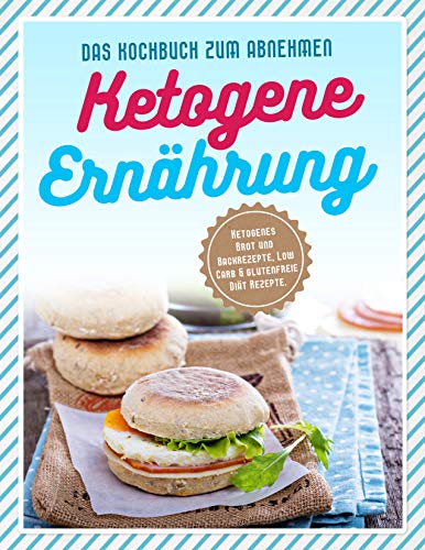 Ketogene Ernährung: Ketogenes Brot und Backrezepte, Low Carb & glutenfreie Diät Rezepte. Das Kochb Ketogene Ernährung: Ketogenes Brot und Backrezepte, Low Carb & glutenfreie Diät Rezepte. Das Kochb