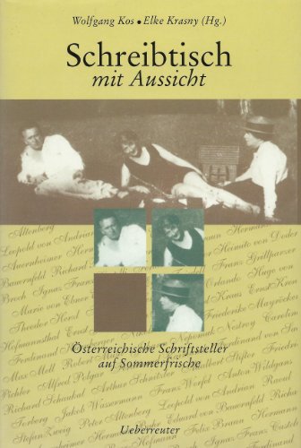 Schreibtisch mit Aussicht: Österreichische Schriftsteller auf Sommerfrische