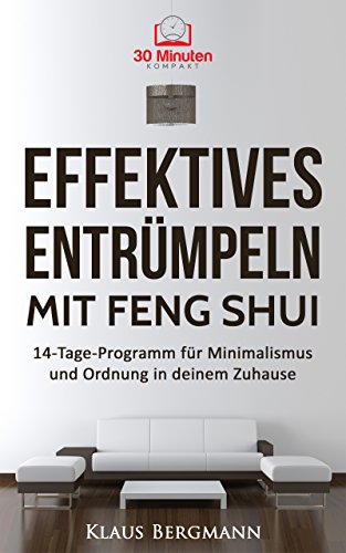 Download Effektives Entrümpeln mit Feng Shui: Das 14-Tage-Programm für Minimalismus und Ordnung in deinem Zuhause (Minimalismus, Entrümpeln im Alltag, Minimalismus ... Haushalt, Minimalismus leben, Glück) Download Effektives Entrümpeln mit Feng Shui: Das 14-Tage-Programm für Minimalismus und Ordnung in deinem Zuhause (Minimalismus, Entrümpeln im Alltag, Minimalismus ... Haushalt, Minimalismus leben, Glück)