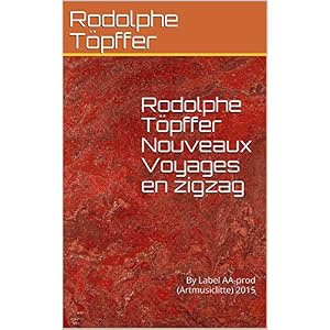 Rodolphe Töpffer Nouveaux Voyages en zigzag: By Label AA-prod (Artmusiclitte) 2015