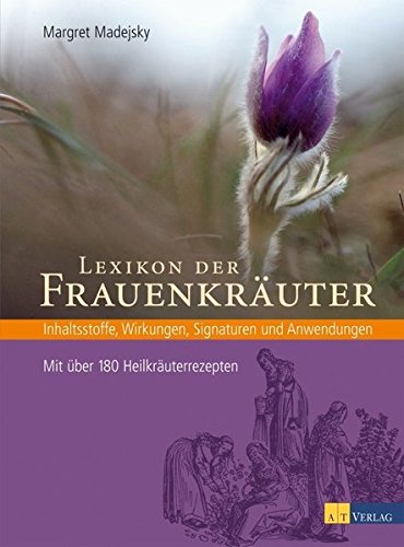 Download Lexikon der Frauenkräuter: Inhaltsstoffe, Wirkungen, Signaturen und Anwendungen Download Lexikon der Frauenkräuter: Inhaltsstoffe, Wirkungen, Signaturen und Anwendungen
