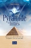 Image de La pyramide des initiés -- Bâtir un pont entre la terre et le ciel et retrouver l'accès au savoir divin (French Edition)