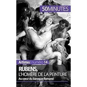 Rubens, l'Homère de la peinture: Au coeur du baroque flamand (Artistes t. 14)