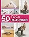 Die 50 besten Yoga Haltungen: Für Stärkung von Körper und Geist by 