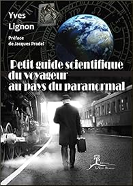 Petit guide scientifique du voyageur au pays du paranormal