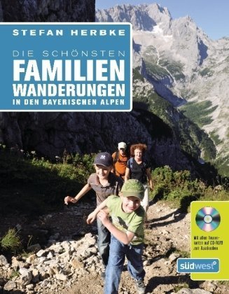 Download Die schönsten Familienwanderungen in den bayerischen Alpen: Mit allen Tourenkarten auf CD-ROM zum Ausdrucken