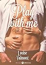 Play with me, tome 3 par Valmont