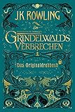  Phantastische Tierwesen: Grindelwalds Verbrechen (Das Originaldrehbuch)