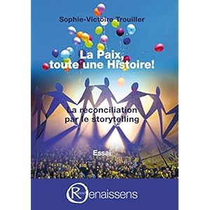 La Paix, toute une histoire!: La réconciliation par le storytelling (Comme tout un chacun)