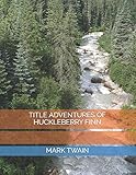 TITLE ADVENTURES OF HUCKLEBERRY FINN by MARK TWAIN