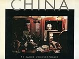 China: 50 Jahre Volksrepublik. Einblicke in eine unbekannte Welt by