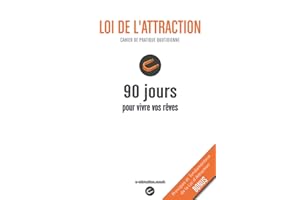 LOI DE L'ATTRACTION - Cahier de pratique quotidienne - 90 jours pour vivre vos rêves: Carnet à remplir + connaissances fondamentales, visualisation, gratitude, conseils et outils pratiques