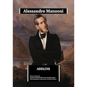 Adelchi (annotato): edizione integrale arricchita da una biografia dettagliata di Alessandro Manzoni e dal saggio “Dell'equivalenza manzoniana” (Immortalia Vol. 0) Adelchi (annotato): edizione integrale arricchita da una biografia dettagliata di Alessandro Manzoni e dal saggio “Dell'equivalenza manzoniana” (Immortalia Vol. 0)