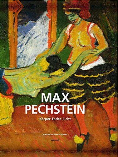 Max Pechstein: Körper, Farbe, Licht