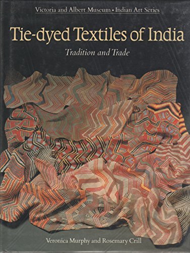 Tie-Dyed Textiles of India: Tradition and Trade (Indian Art Series) by Veronica Murphy (1991-06-01)